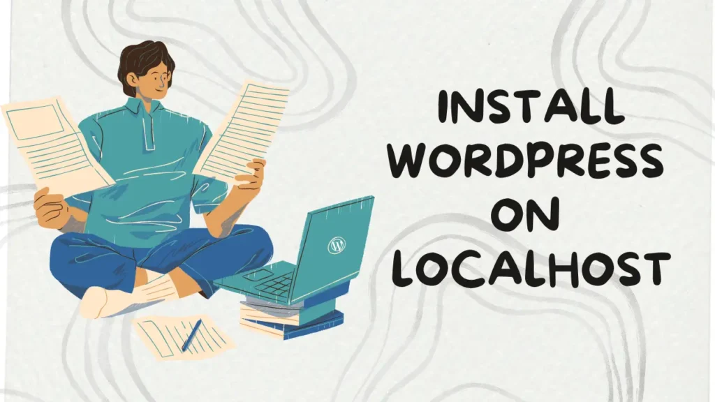 6 steps to install wordpress on localhost for effortless testing